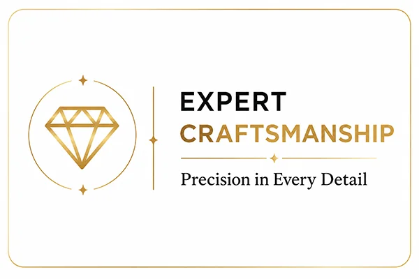 EXPERT CRAFTSMANSHIP Precision in Every Detail