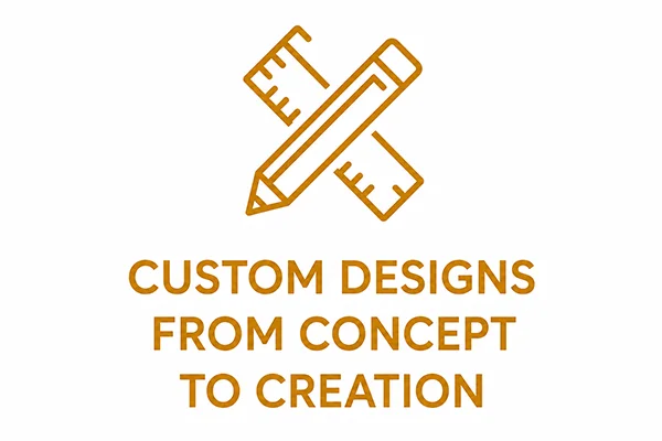 CUSTOM DESIGNS FROM CONCEPT TO CREATION
