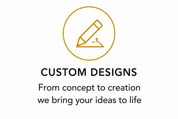 CUSTOM DESIGNS CUSTOM DESIGNS