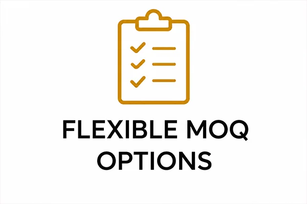 FLEXIBLE MOQ OPTIONS FLEXIBLE MOQ OPTIONS
