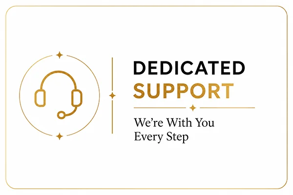 DEDICATED SUPPORT We're With You Every Step