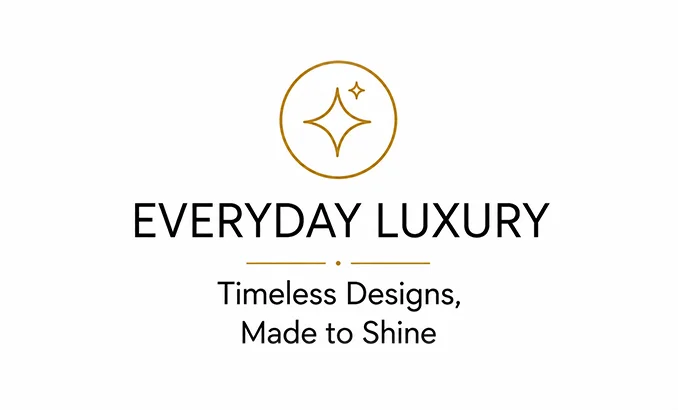EVERYDAY LUXURY Timeless Designs, Made to Shine EVERYDAY LUXURY Timeless Designs, Made to Shine